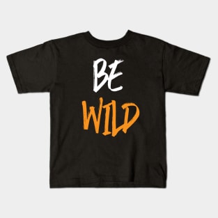 BE WILD Kids T-Shirt